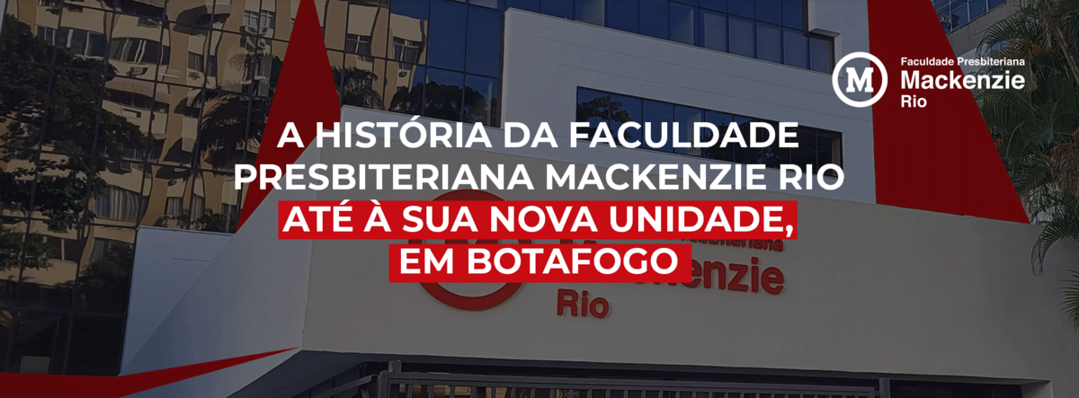 A HISTÓRIA DA FACULDADE PRESBITERIANA MACKENZIE RIO ATÉ À SUA NOVA ...