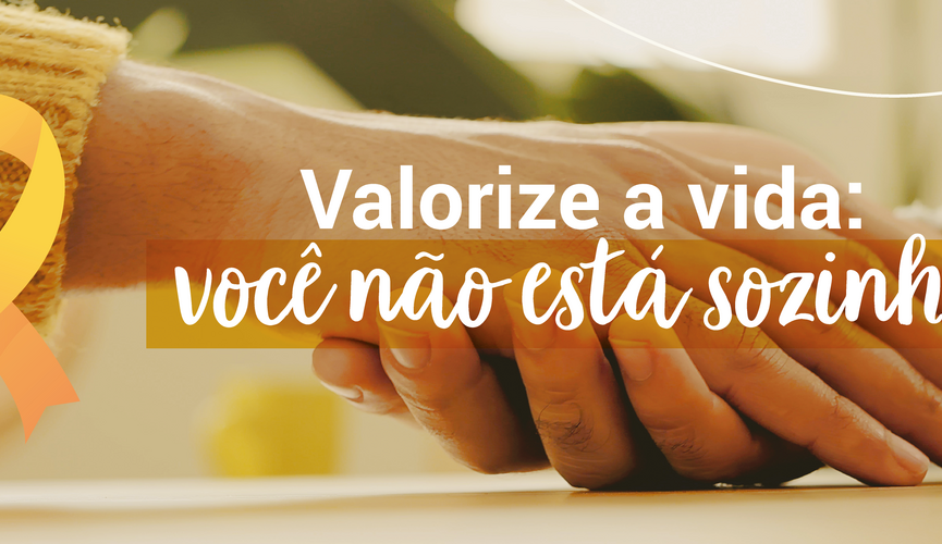 Valorize a vida, você não está sozinho